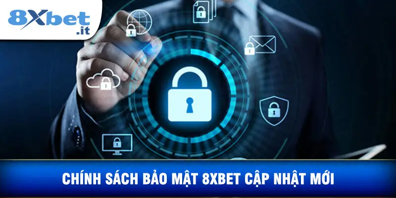 Chính Sách Bảo Mật 8XBET Cập Nhật Mới